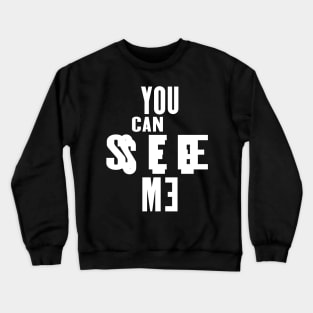 You can see Me Crewneck Sweatshirt